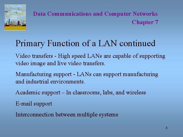 Data Communications and Computer Networks Chapter 7 Primary Function of a LAN continued Video