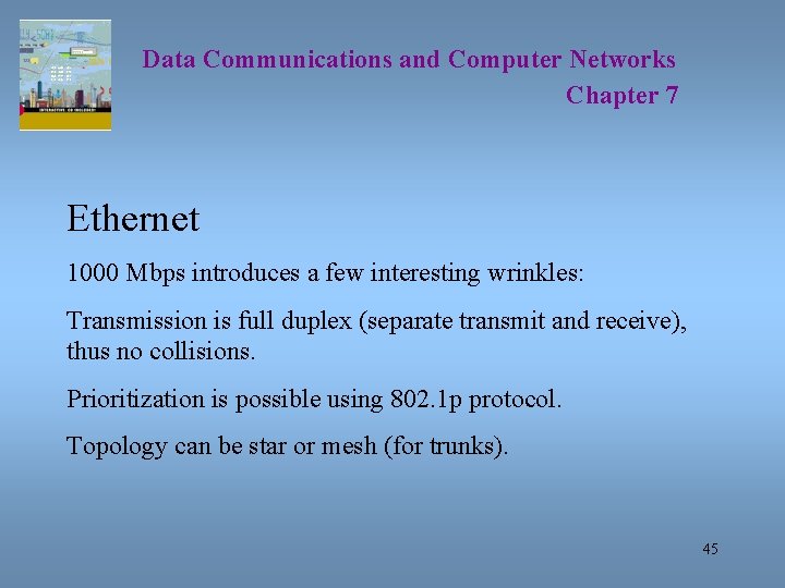 Data Communications and Computer Networks Chapter 7 Ethernet 1000 Mbps introduces a few interesting