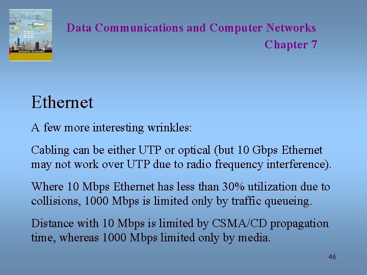 Data Communications and Computer Networks Chapter 7 Ethernet A few more interesting wrinkles: Cabling