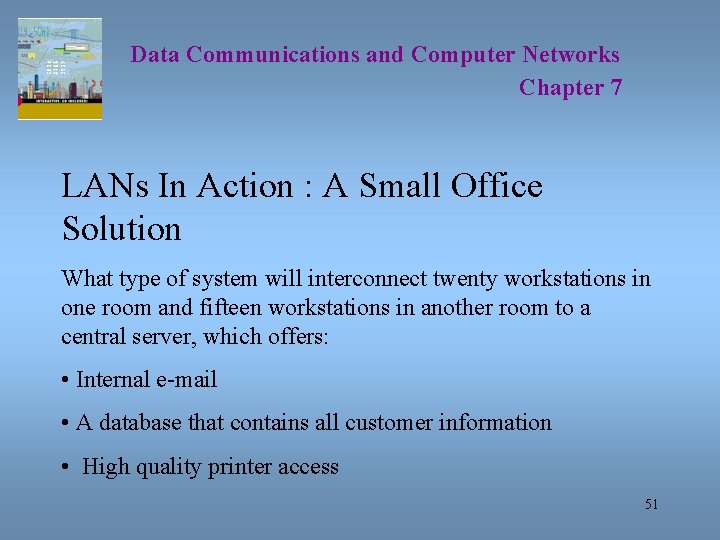 Data Communications and Computer Networks Chapter 7 LANs In Action : A Small Office
