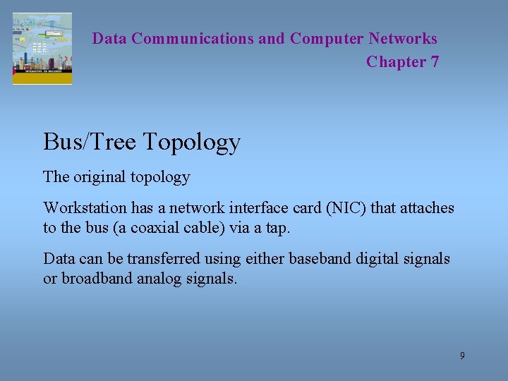 Data Communications and Computer Networks Chapter 7 Bus/Tree Topology The original topology Workstation has