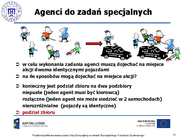 Agenci do zadań specjalnych Ü w celu wykonania zadania agenci muszą dojechać na miejsce