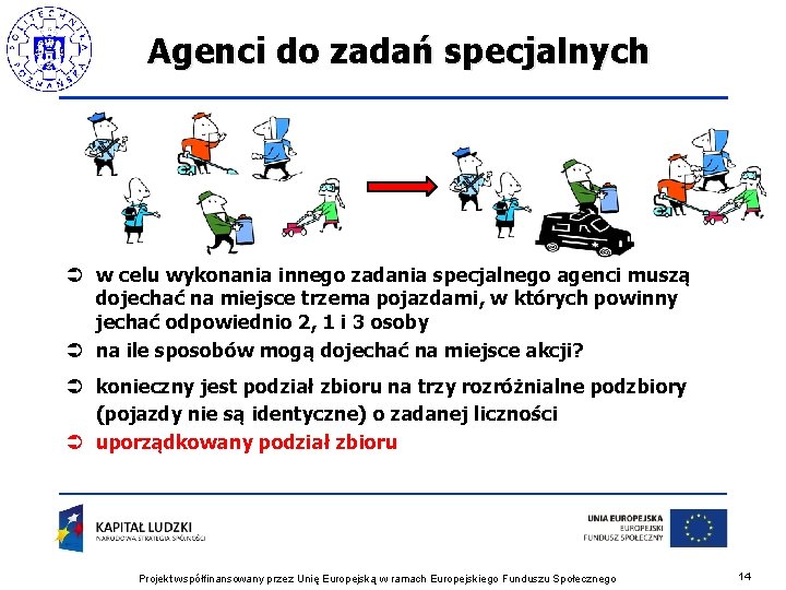 Agenci do zadań specjalnych Ü w celu wykonania innego zadania specjalnego agenci muszą dojechać