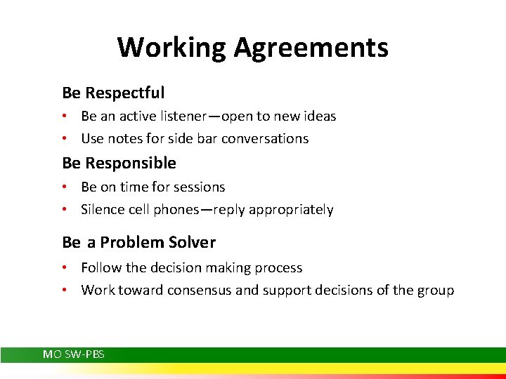 Working Agreements Be Respectful • Be an active listener—open to new ideas • Use