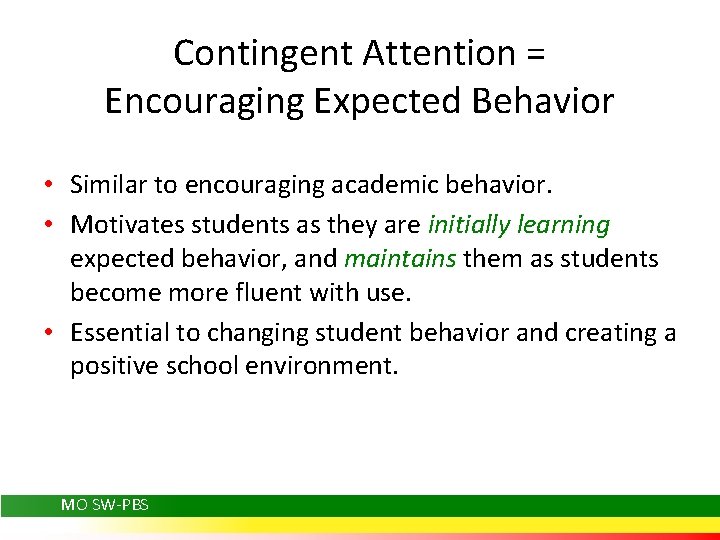 Contingent Attention = Encouraging Expected Behavior • Similar to encouraging academic behavior. • Motivates