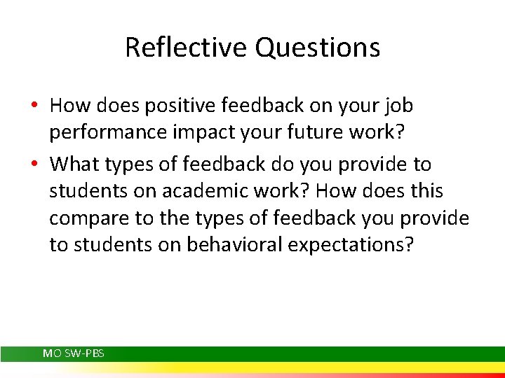 Reflective Questions • How does positive feedback on your job performance impact your future