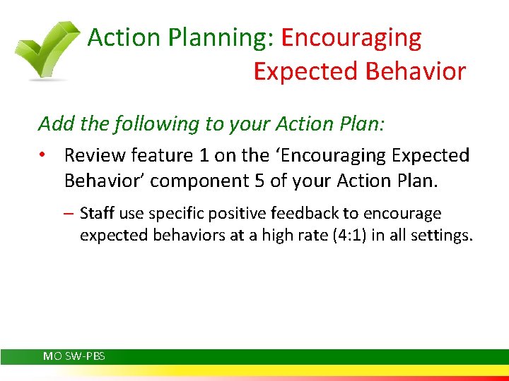 Action Planning: Encouraging Expected Behavior Add the following to your Action Plan: • Review