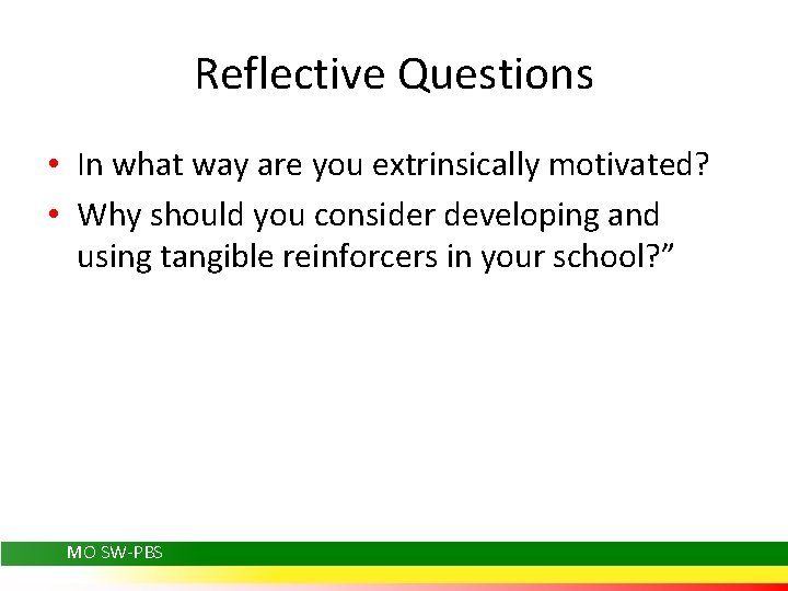 Reflective Questions • In what way are you extrinsically motivated? • Why should you