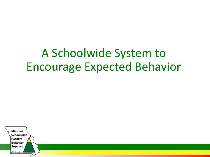 A Schoolwide System to Encourage Expected Behavior MO SW-PBS 