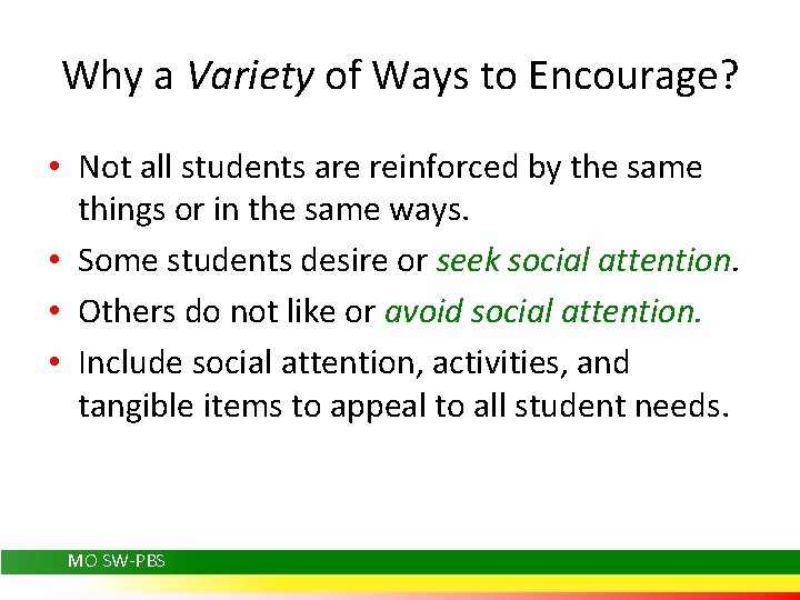 Why a Variety of Ways to Encourage? • Not all students are reinforced by