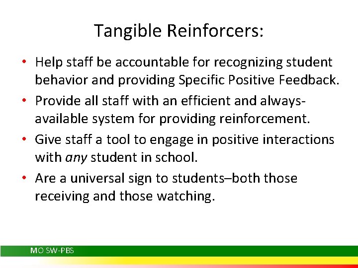 Tangible Reinforcers: • Help staff be accountable for recognizing student behavior and providing Specific