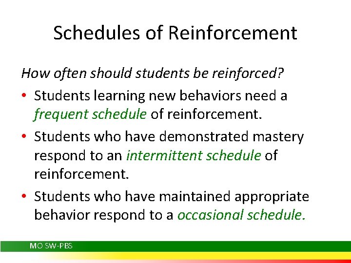 Schedules of Reinforcement How often should students be reinforced? • Students learning new behaviors