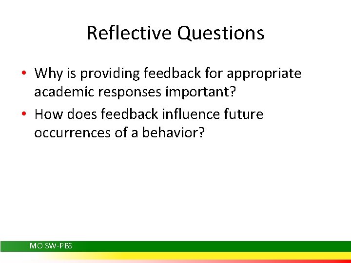 Reflective Questions • Why is providing feedback for appropriate academic responses important? • How