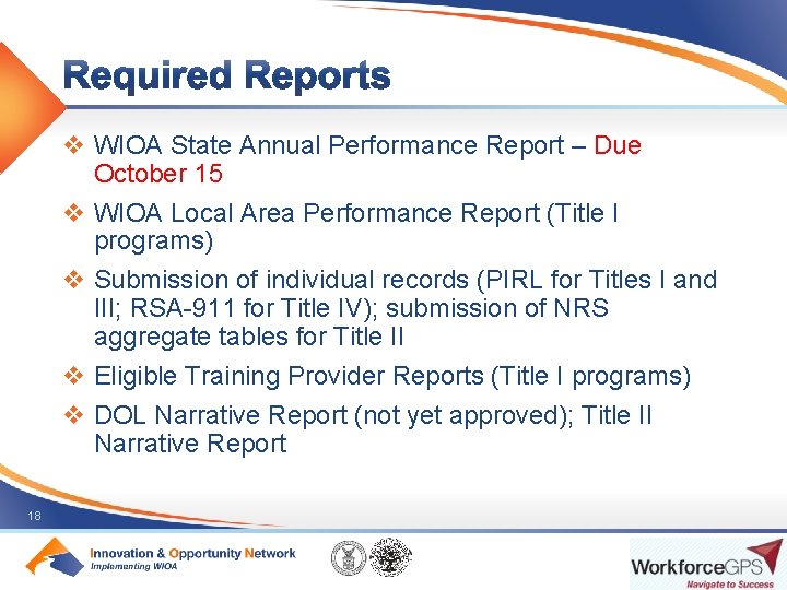 v WIOA State Annual Performance Report – Due October 15 v WIOA Local Area