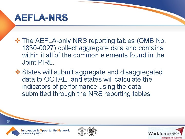 v The AEFLA-only NRS reporting tables (OMB No. 1830 -0027) collect aggregate data and