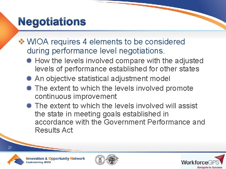 v WIOA requires 4 elements to be considered during performance level negotiations. ® How