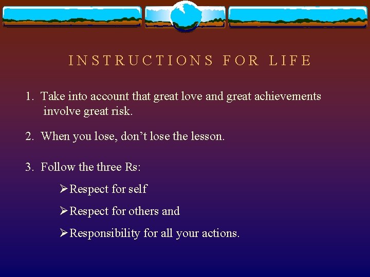 INSTRUCTIONS FOR LIFE 1. Take into account that great love and great achievements involve