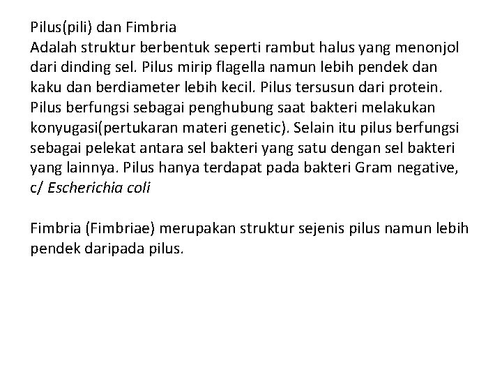 Pilus(pili) dan Fimbria Adalah struktur berbentuk seperti rambut halus yang menonjol dari dinding sel.