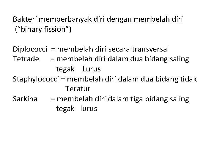 Bakteri memperbanyak diri dengan membelah diri (“binary fission”) Diplococci = membelah diri secara transversal