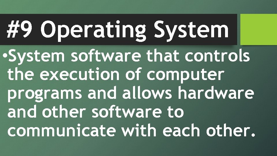 #9 Operating System • System software that controls the execution of computer programs and