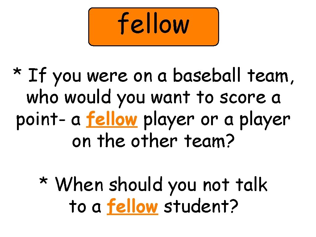 fellow * If you were on a baseball team, who would you want to