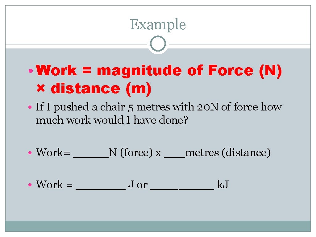 Example • Work = magnitude of Force (N) × distance (m) • If I