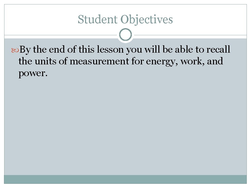 Student Objectives By the end of this lesson you will be able to recall