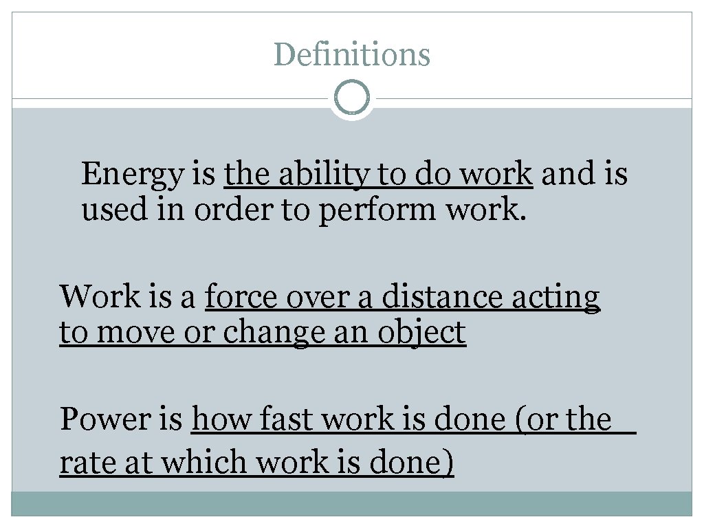 Definitions Energy is the ability to do work and is used in order to