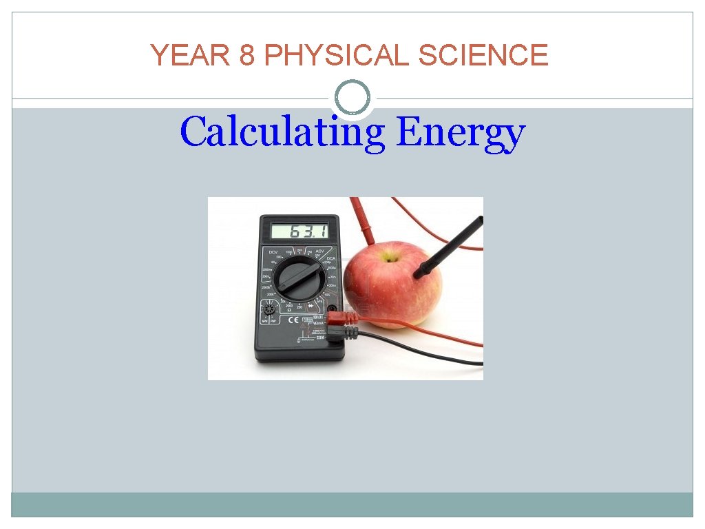YEAR 8 PHYSICAL SCIENCE Calculating Energy 