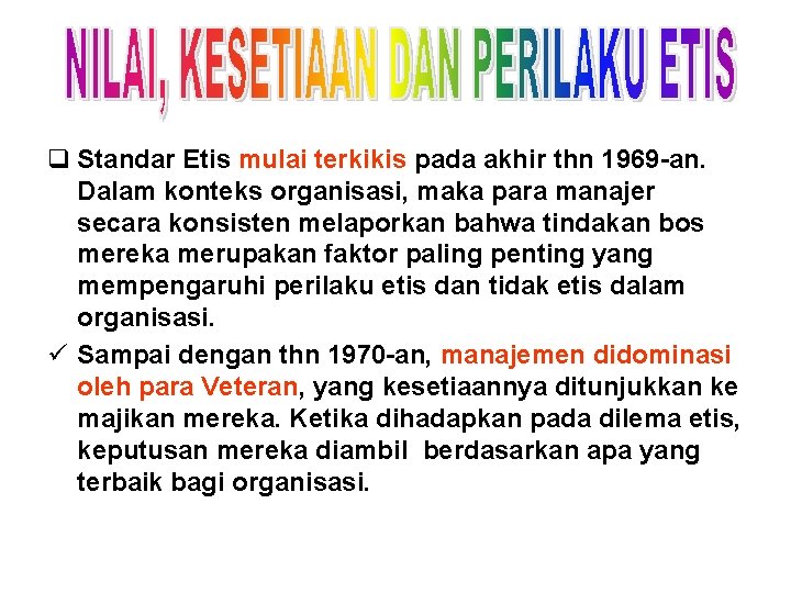 q Standar Etis mulai terkikis pada akhir thn 1969 -an. Dalam konteks organisasi, maka