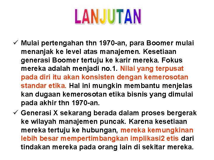 ü Mulai pertengahan thn 1970 -an, para Boomer mulai menanjak ke level atas manajemen.