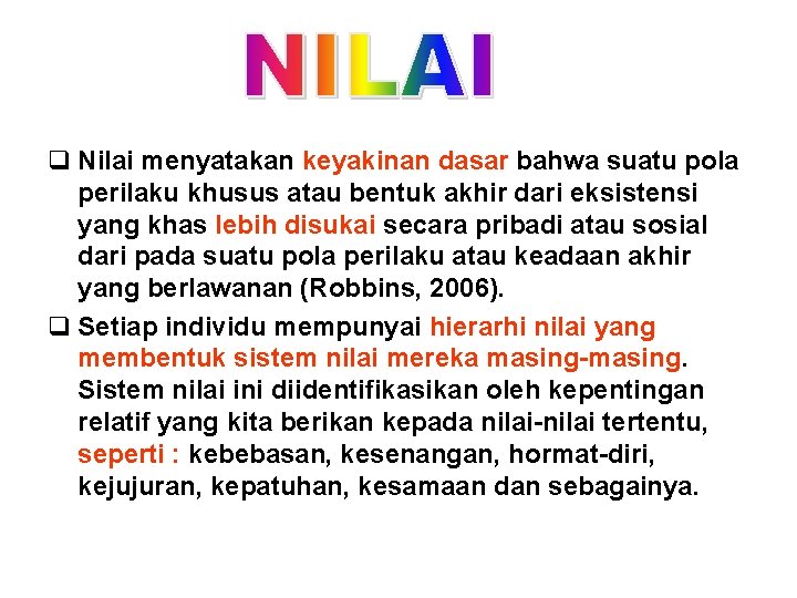 q Nilai menyatakan keyakinan dasar bahwa suatu pola perilaku khusus atau bentuk akhir dari