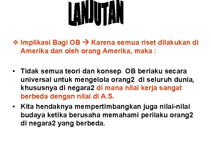 v Implikasi Bagi OB Karena semua riset dilakukan di Amerika dan oleh orang Amerika,