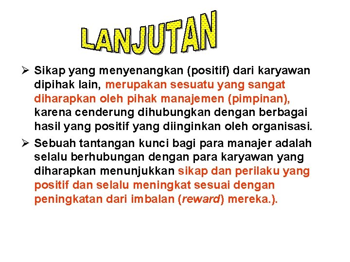 Ø Sikap yang menyenangkan (positif) dari karyawan dipihak lain, merupakan sesuatu yang sangat diharapkan