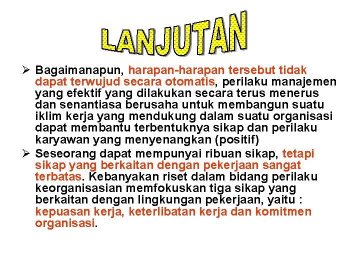 Ø Bagaimanapun, harapan-harapan tersebut tidak dapat terwujud secara otomatis, perilaku manajemen yang efektif yang
