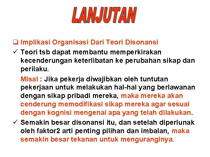 q Implikasi Organisasi Dari Teori Disonansi ü Teori tsb dapat membantu memperkirakan kecenderungan keterlibatan