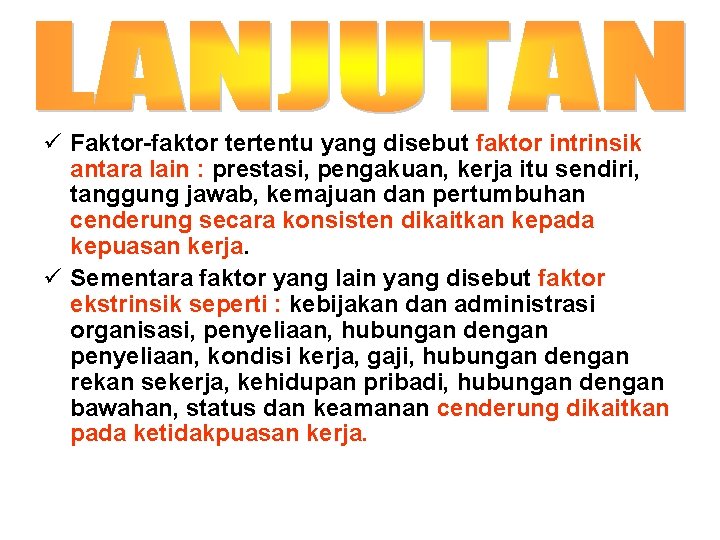 ü Faktor-faktor tertentu yang disebut faktor intrinsik antara lain : prestasi, pengakuan, kerja itu