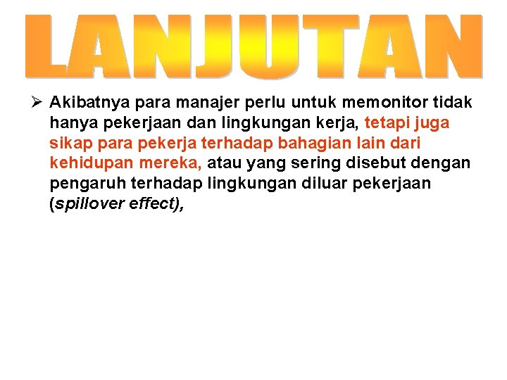 Ø Akibatnya para manajer perlu untuk memonitor tidak hanya pekerjaan dan lingkungan kerja, tetapi
