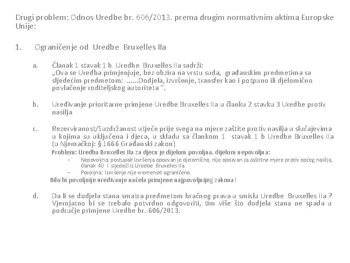 Drugi problem: Odnos Uredbe br. 606/2013. prema drugim normativnim aktima Europske Unije: 1. Ograničenje