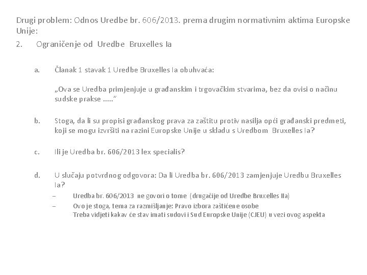 Drugi problem: Odnos Uredbe br. 606/2013. prema drugim normativnim aktima Europske Unije: 2. Ograničenje