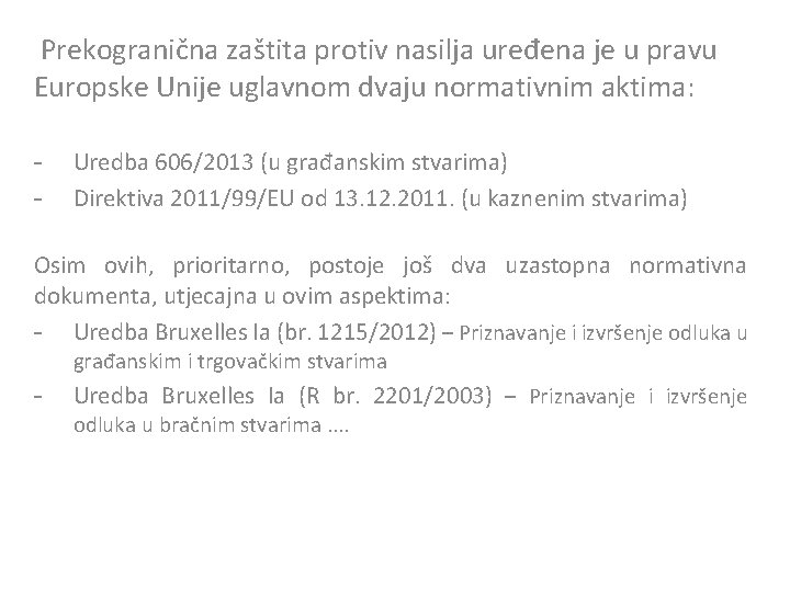 Prekogranična zaštita protiv nasilja uređena je u pravu Europske Unije uglavnom dvaju normativnim aktima: