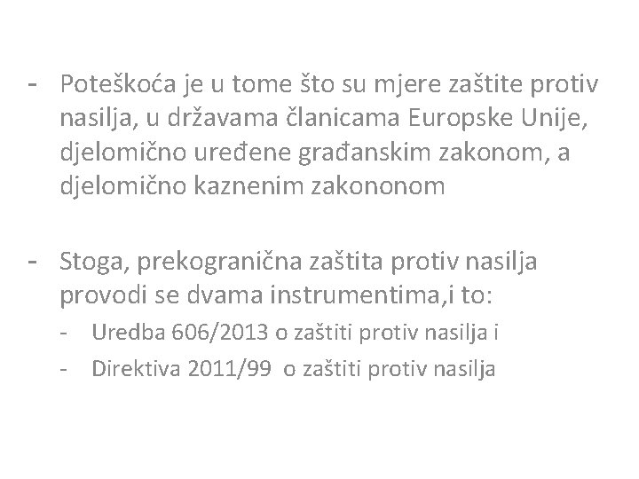 - Poteškoća je u tome što su mjere zaštite protiv nasilja, u državama članicama