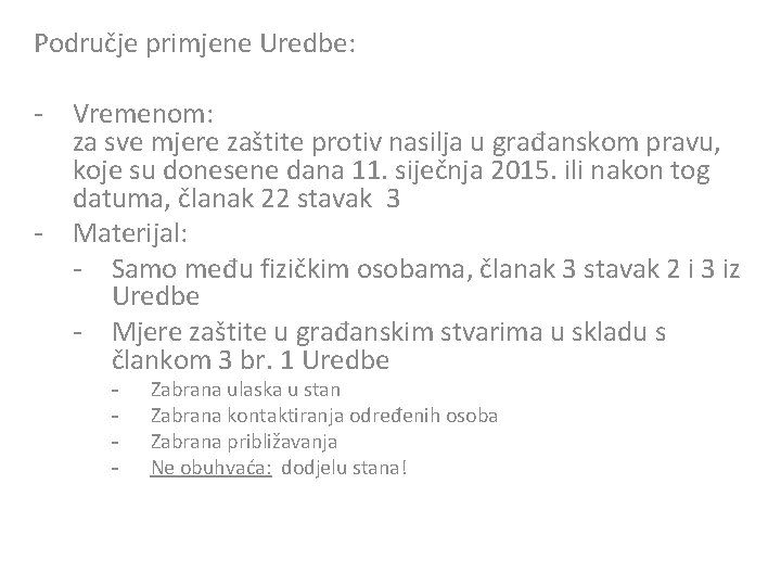 Područje primjene Uredbe: - Vremenom: za sve mjere zaštite protiv nasilja u građanskom pravu,