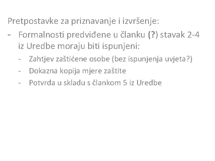 Pretpostavke za priznavanje i izvršenje: - Formalnosti predviđene u članku (? ) stavak 2