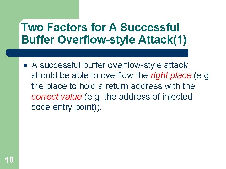 Two Factors for A Successful Buffer Overflow-style Attack(1) l 10 A successful buffer overflow-style