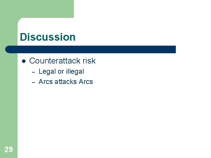 Discussion l Counterattack risk – – 29 Legal or illegal Arcs attacks Arcs 