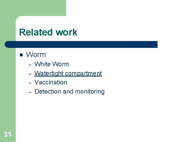 Related work l Worm – – 31 White Worm Watertight compartment Vaccination Detection and