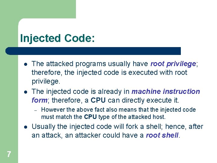 Injected Code: l l The attacked programs usually have root privilege; therefore, the injected