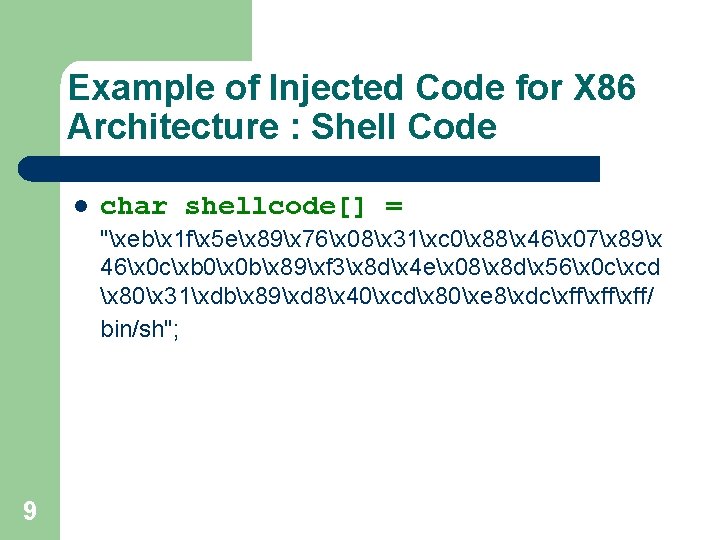 Example of Injected Code for X 86 Architecture : Shell Code l char shellcode[]