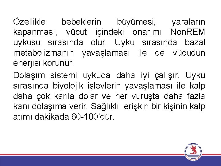 Özellikle bebeklerin büyümesi, yaraların kapanması, vücut içindeki onarımı Non. REM uykusu sırasında olur. Uyku